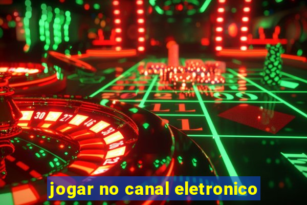 jogar no canal eletronico